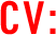 CV: